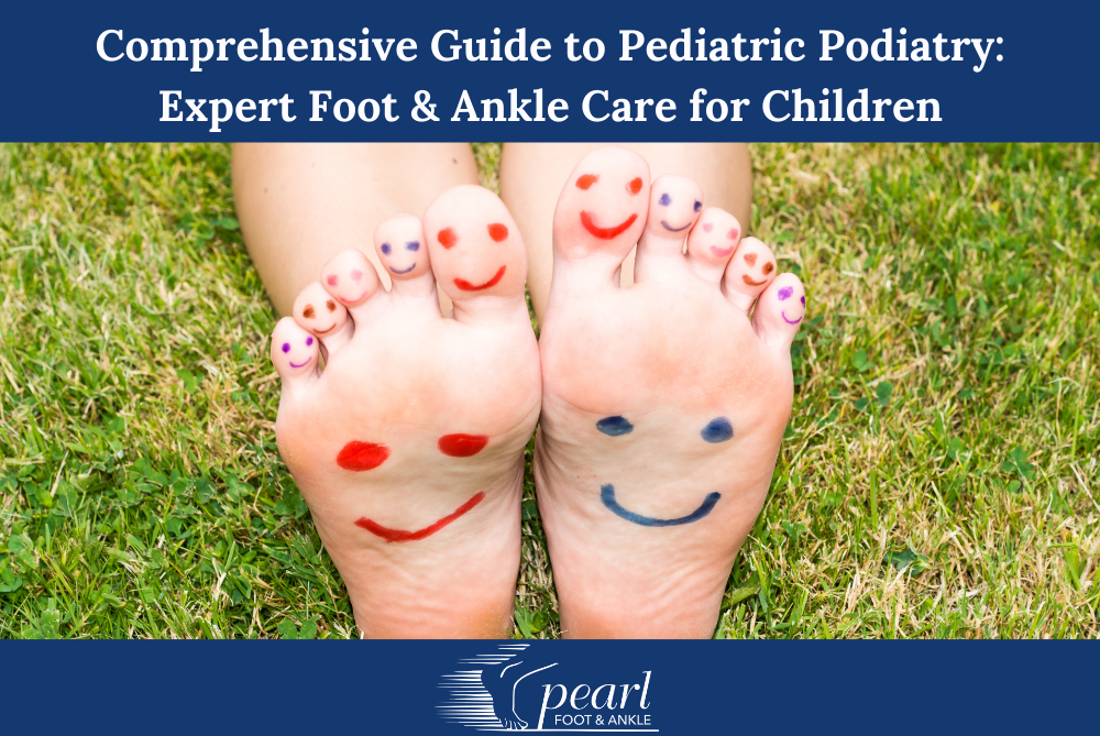 Comprehensive Guide to Pediatric Podiatry Expert Foot & Ankle Care for Children